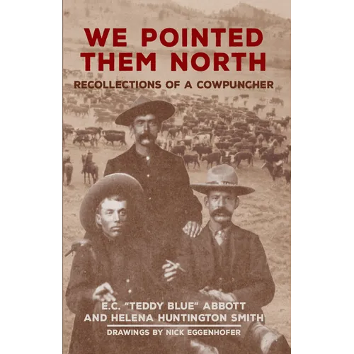 We Pointed Them North: Recollections of a Cowpuncher