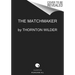 The Matchmaker: A Farce in Four Acts