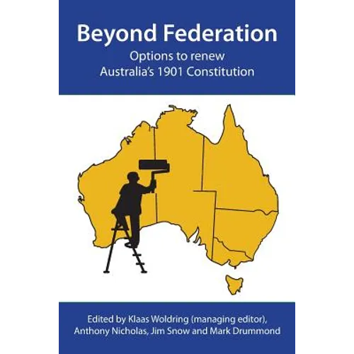Beyond Federation: Options to renew Australia's 1901 Constitution