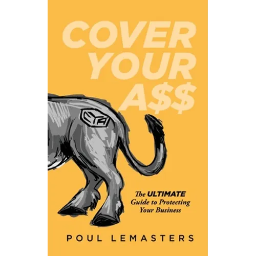 Cover Your Ass: The Ultimate Guide to Protecting Your Business