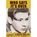 Who Says It's Over: A fading child star's humorous and compelling true story about gambling, life-threatening encounters and a remarkable