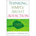 Thinking Simply About Addiction: A Handbook for Recovery
