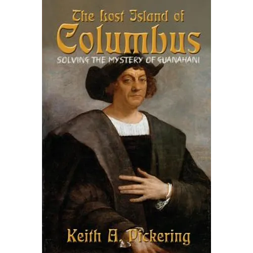 The Lost Island of Columbus: Solving the Mystery of Guanahani