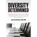 Diversity Determined: Introducing Strategic Diversity's Next Evolution - A Legitimate, Holistic, & Comprehensive DEI Approach for Executives and Strat