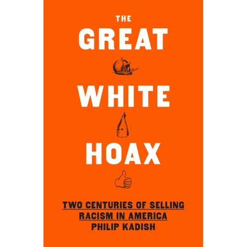 The Great White Hoax: Two Centuries of Selling Racism in America