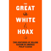 The Great White Hoax: Two Centuries of Selling Racism in America