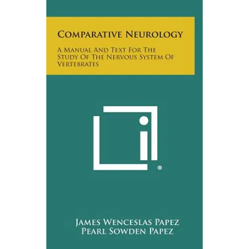 Comparative Neurology: A Manual And Text For The Study Of The Nervous System Of Vertebrates
