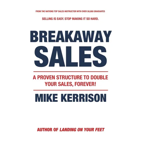 Breakaway Sales: A Proven Structure to Double Your Sales, FOREVER!