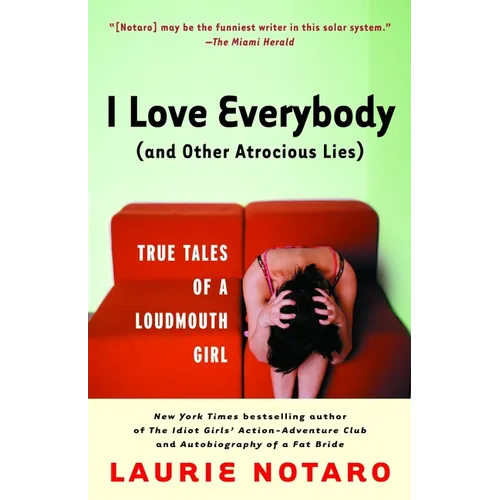 I Love Everybody (and Other Atrocious Lies): True Tales of a Loudmouth Girl