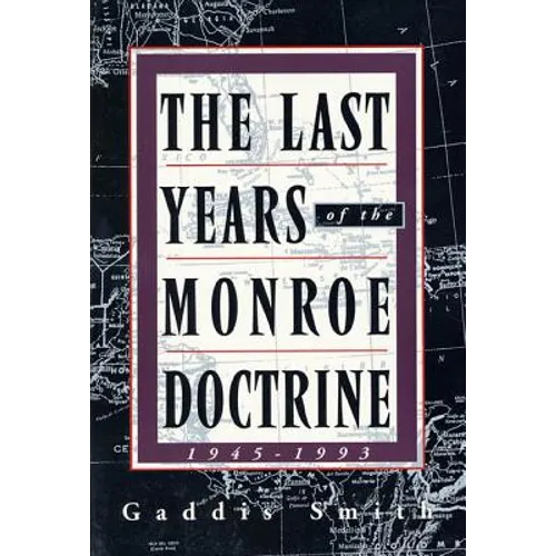 The Last Years of the Monroe Doctrine: 1945-1993