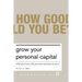 Grow Your Personal Capital: What You Know, Who You Know and How to Use It