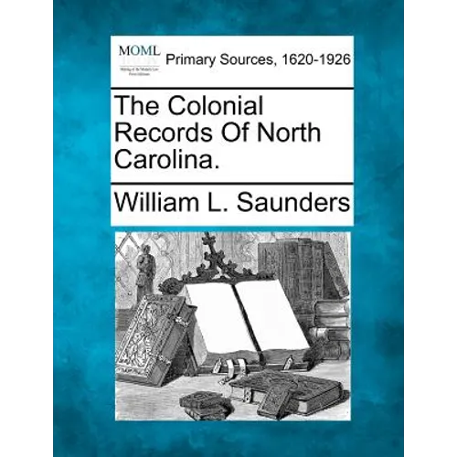 The Colonial Records Of North Carolina.