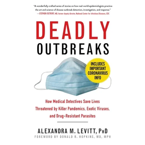 Deadly Outbreaks: How Medical Detectives Save Lives Threatened by Killer Pandemics, Exotic Viruses, and Drug-Resistant Parasites
