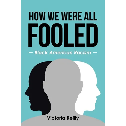 How We Were All Fooled: Black American Racism