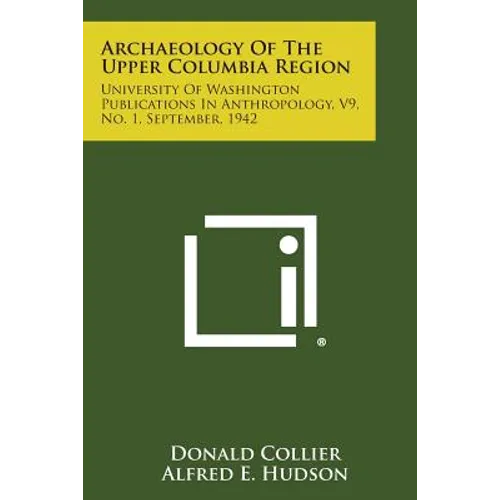 Archaeology of the Upper Columbia Region: University of Washington Publications in Anthropology, V9, No. 1, September, 1942