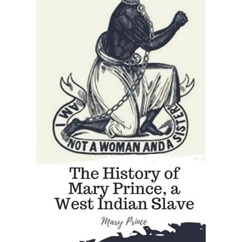 The History of Mary Prince, a West Indian Slave