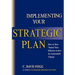 Implementing Your Strategic Plan: How to Turn "Intent" Into Effective Action for Sustainable Change
