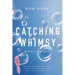 Catching Whimsy: 365 Days of Possibility (a Daily Devotional) - The Perfect Christian Graduation Gift to Celebrate Your Grad