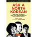 Ask a North Korean: Defectors Talk about Their Lives Inside the World's Most Secretive Nation