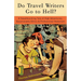 Do Travel Writers Go to Hell?: A Swashbuckling Tale of High Adventures, Questionable Ethics, & Professional Hedonism