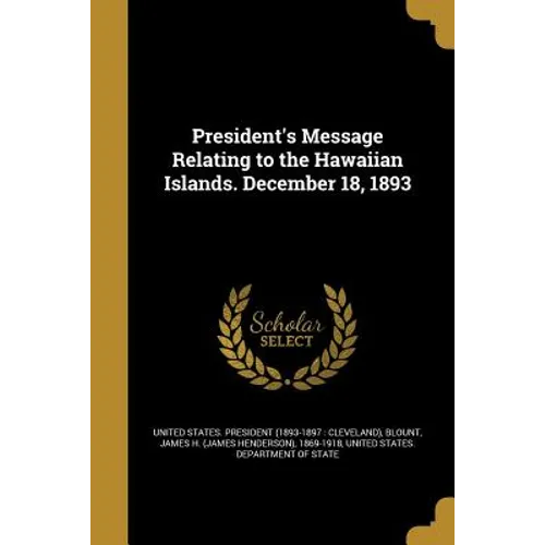 President's Message Relating to the Hawaiian Islands. December 18, 1893