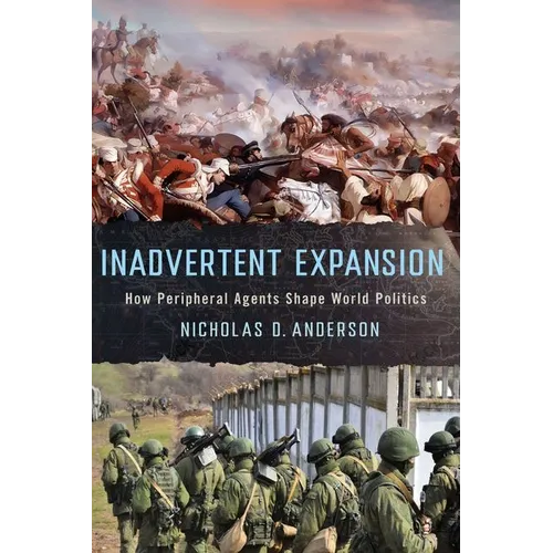 Inadvertent Expansion: How Peripheral Agents Shape World Politics