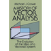 A History of Vector Analysis: The Evolution of the Idea of a Vectorial System