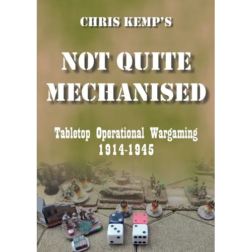 Chris Kemp's Not Quite Mechanised: Operational Tabletop Wargaming