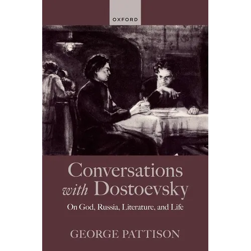 Conversations with Dostoevsky: On God, Russia, Literature, and Life