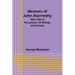 Memoirs of John Abernethy; With a View of His Lectures, His Writings, and Character