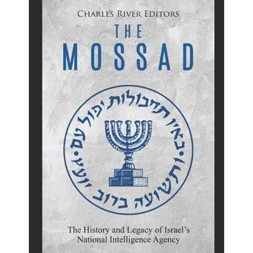 The Mossad: The History and Legacy of Israel's National Intelligence Agency