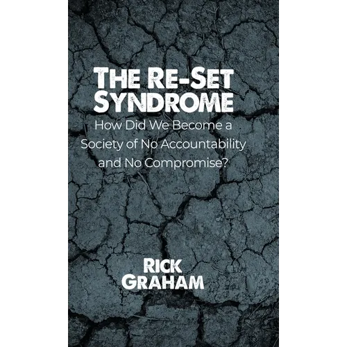 The Re-Set Syndrome: How Did We Become a Society of No Accountability and No Compromise?