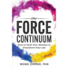 The Force Continuum: How to Shift Your Mindset to Transform Your Life