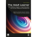 The Adult Learner: The Definitive Classic in Adult Education and Human Resource Development