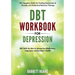 DBT Workbook for Depression: The Complete Guide for Treating Depression & Anxiety with Dialectical Behavior Therapy DBT Skills for Men & Women for Min