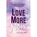 Love More Now: Facing Life's Challenges with an Open Heart