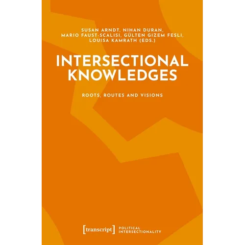 Intersectional Knowledges: Roots, Routes and Visions