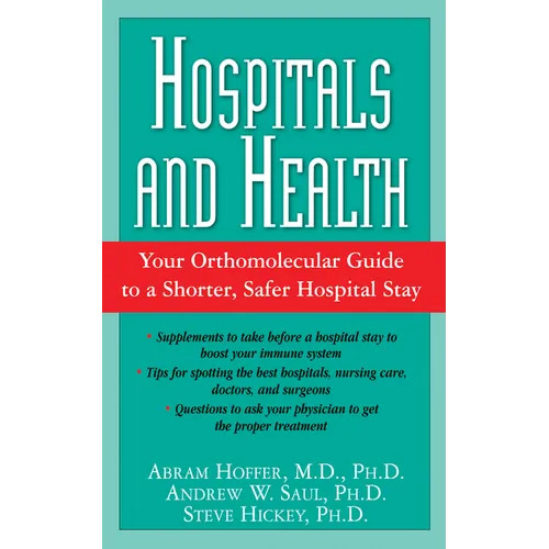 Hospitals and Health: Your Orthomolecular Guide to a Shorter, Safer Hospital Stay