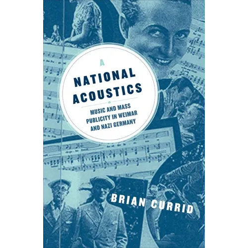 A National Acoustics: Music and Mass Publicity in Weimar and Nazi Germany