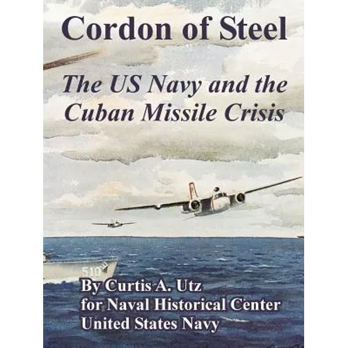 Cordon of Steel: The US Navy and the Cuban Missile Crisis