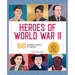 Heroes of World War II: A World War II Book for Kids: 50 Inspiring Stories of Bravery
