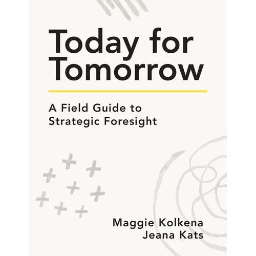 Today for Tomorrow: A Field Guide to Strategic Foresight