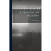 A Treatise on Algebra