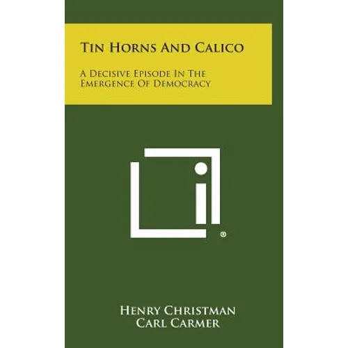 Tin Horns and Calico: A Decisive Episode in the Emergence of Democracy