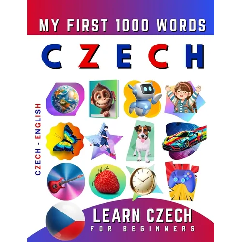 Learn Czech for Beginners, My First 1000 Words: Bilingual Czech - English Language Learning Book for Kids & Adults