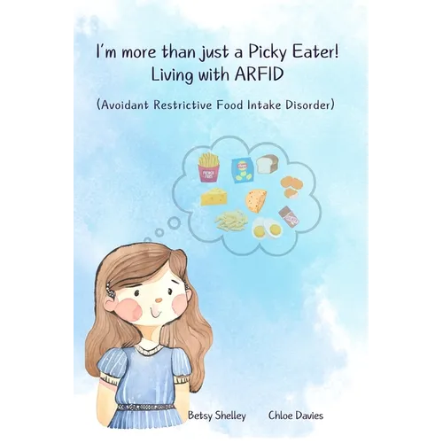 I'm More Than Just a Picky Eater!: Living with Avoidant Restrictive Food Intake Disorder (ARFID)