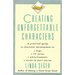 Creating Unforgettable Characters: A Practical Guide to Character Development in Films, TV Series, Advertisements, Novels & Short Stories
