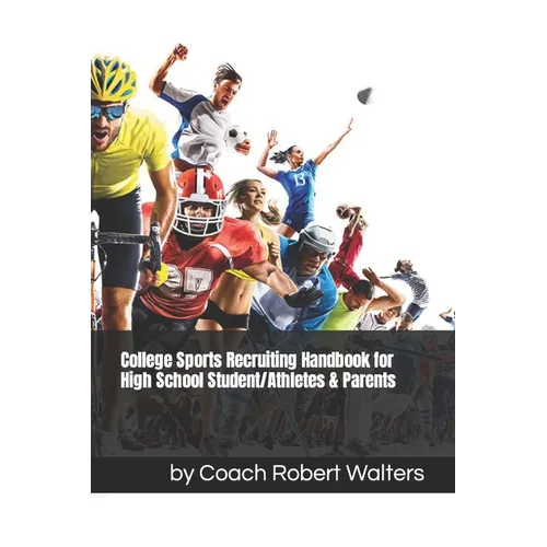 College Sports Recruiting Handbook for High School Student/Athletes & Parents