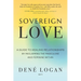 Sovereign Love: A Guide to Healing Relationships by Reclaiming the Masculine and Feminine Within