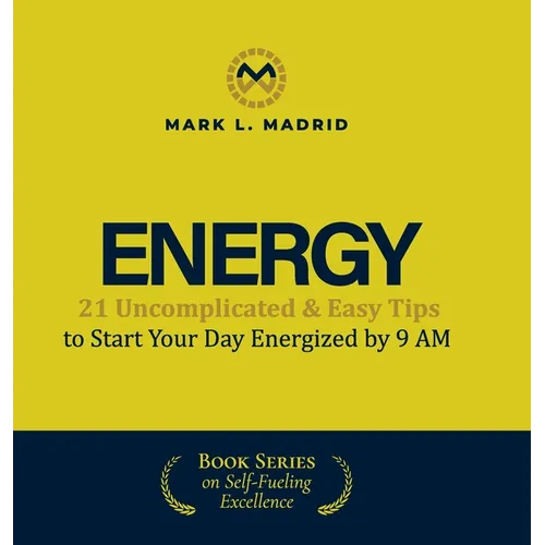 Energy: 21 Uncomplicated & Easy Tips to Start Your Day Energized by 9 AM
